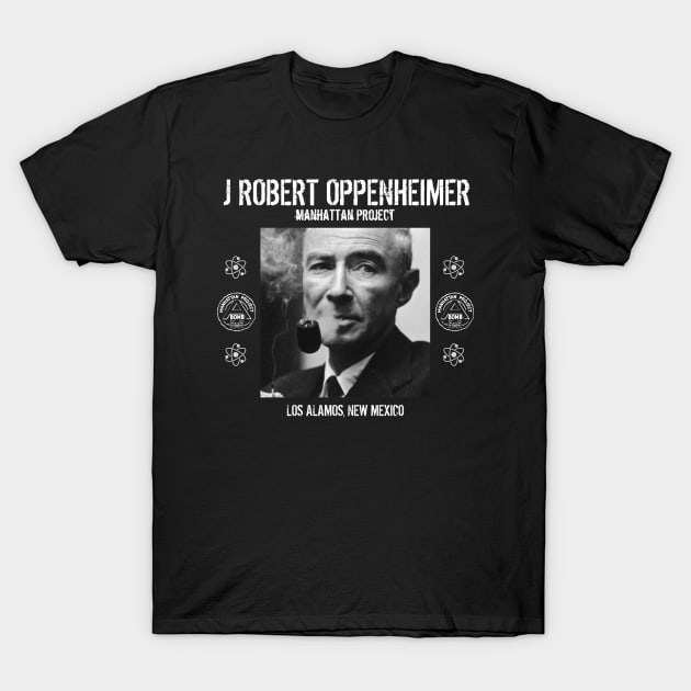 J Robert Oppenheimer - Los Alamos, New Mexico T-Shirt by Distant War